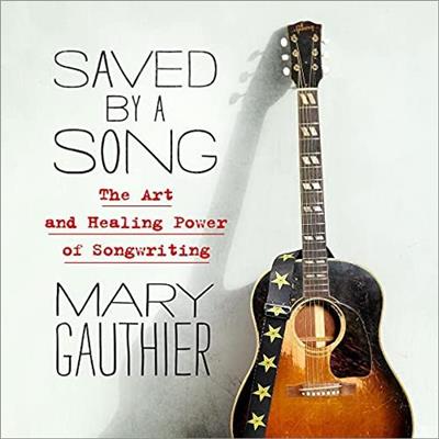 Saved by a Song The Art and Healing Power of Songwriting [Audiobook]