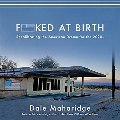 F--ked at Birth Recalibrating the American Dream for the 2020s [Audiobook]