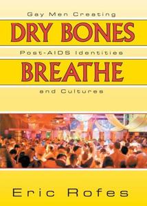 Dry Bones Breathe Gay Men Creating Post-AIDS Identities and Cultures