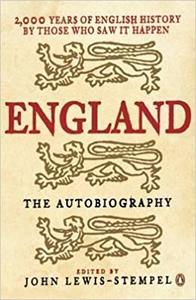 England The Autobiography 2,000 Years of English History by Those Who Saw It Happen 