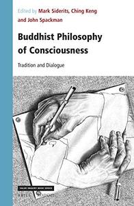 Buddhist Philosophy of Consciousness Tradition and Dialogue