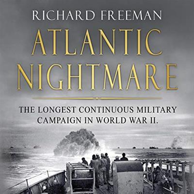 Atlantic Nightmare The Longest Continuous Military Campaign in World War Ii [Audiobook]