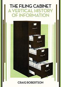 The Filing Cabinet A Vertical History of Information