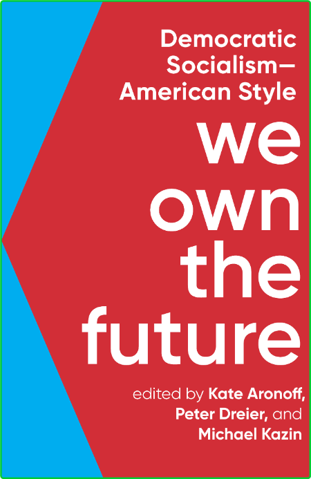 We Own the Future  Dematic Socialism-American Style by Michael Kazin