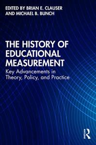 The History of Educational Measurement Key Advancements in Theory, Policy, and Practice