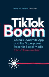 TikTok Boom China's Dynamite App and the Superpower Race for Social Media