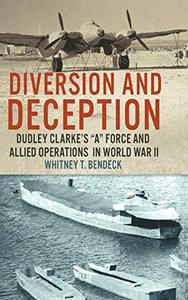 Diversion and Deception Dudley Clarke's A Force and Allied Operations in World War II