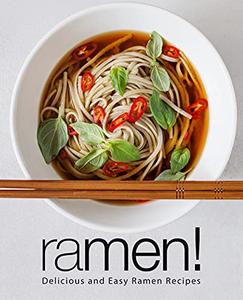 Ramen! Delicious and Easy Ramen Recipes