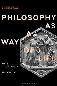 Philosophy as a Way of Life History, Dimensions, Directions