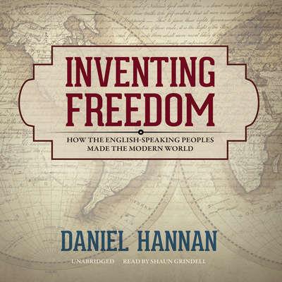 Inventing Freedom How the English-Speaking Peoples Made the Modern World [Audiobook]