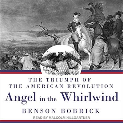 Angel in the Whirlwind The Triumph of the American Revolution [Audiobook]