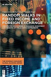 Random Walks in Fixed Income and Foreign Exchange Unexpected discoveries in issuance, investment