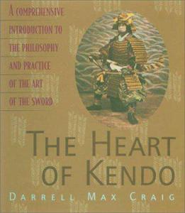 The Heart of Kendo A Comprehensive Introduction to the Philosophy and Practice of the Art of the Sword