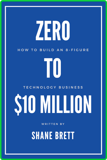 Shane Brett Zero To 10 Million Business Expert Press 2021