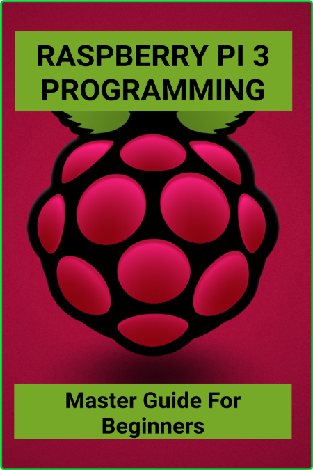 Kijek Timmy Raspberry Pi 3 Programming Master Guide For Beginners Advanced Raspber...