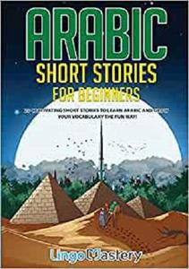 Arabic Short Stories for Beginners 20 Captivating Short Stories to Learn Arabic & Increase Your Vocabulary the Fun Way!
