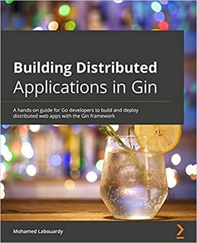 Building Distributed Applications in Gin A hands-on guide for Go developers to build and deploy distributed web apps