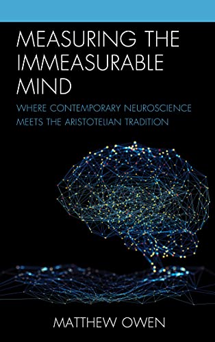 Measuring the Immeasurable Mind Where Contemporary Neuroscience Meets the Aristotelian Tradition