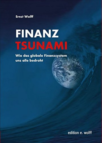 Cover: Ernst Wolff - Finanz-Tsunami Wie das globale Finanzsystem uns alle bedroht
