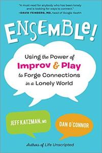 Ensemble! Using the Power of Improv and Play to Forge Connections in a Lonely World