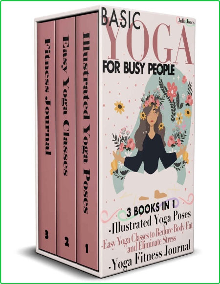 Basic Yoga For Busy People 3 Books In 1 Illustrated Yoga Poses Reduce Body Fat And...