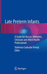 Late Preterm Infants A Guide for Nurses, Midwives, Clinicians and Allied Health Professionals