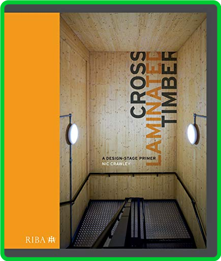 Nic Crawley Cross Laminated Timber A Design Stage Primer Riba Publishing 2021