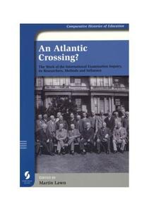 An Atlantic Crossing The Work of the International Examination Inquiry, its Researchers, Methods and Influence