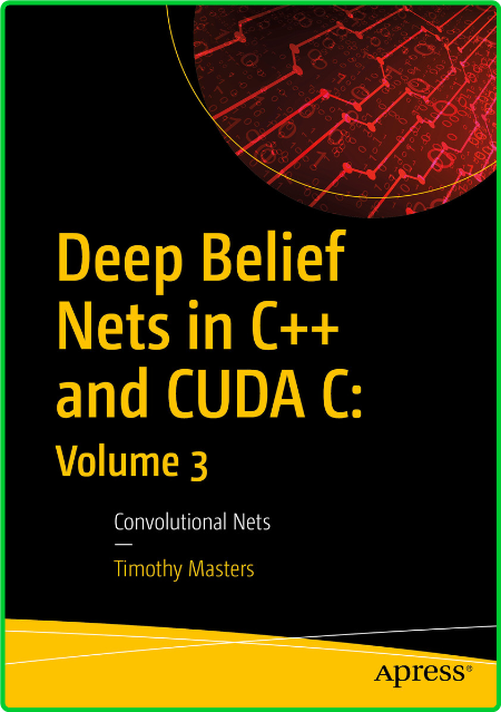 Deep Belief Nets in C + + and CUDA C - Volume 3 - Convolutional Nets