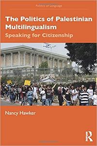 The Politics of Palestinian Multilingualism Speaking for Citizenship