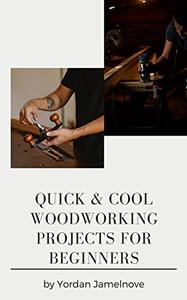 Quick & Cool Woodworking Projects for Beginners