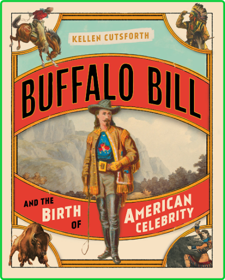 Kellen Cutsforth Buffalo Bill and the Birth of American Celebrity TwoDot 2021