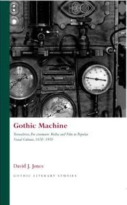 Gothic Machine Textualities, Pre-cinematic Media and Film in Popular Visual Culture 1670-1910
