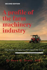 A Profile of the Farm Machinery Industry The Power to Help Farmers Feed the World, 2nd Edition