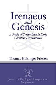 Irenaeus and Genesis A Study of Competition in Early Christian Hermeneutics