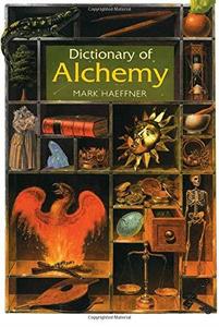 Dictionary of Alchemy From Maria Prophetessa to Isaac Newton