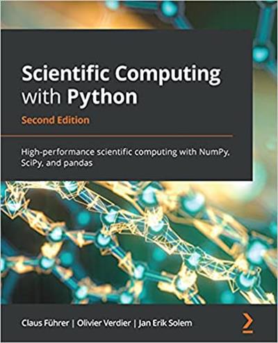 Scientific Computing with Python High-performance scientific computing with NumPy, SciPy and pandas, 2nd Edition