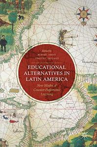 Educational Alternatives in Latin America New Modes of Counter-Hegemonic Learning 