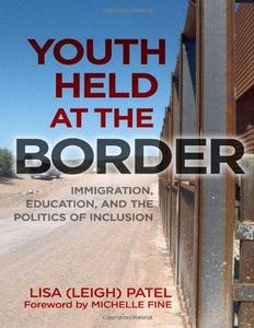 Youth Held at the Border Immigration, Education, and the Politics of Inclusion