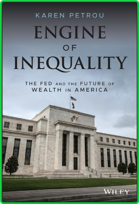 Karen Petrou Engine of Inequality The Fed and the Future of Wealth in America 2021