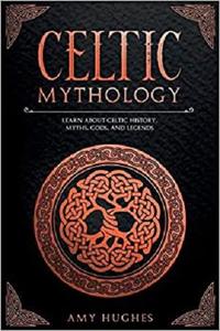 Celtic Mythology Learn About Celtic History, Myths, Gods, and Legends