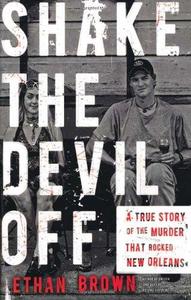 Shake the Devil Off A True Story of the Murder that Rocked New Orleans