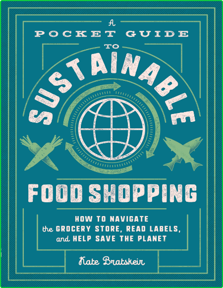 A Pocket Guide To Sustainable Food Shopping Navigate Grocery Store Read Labels Hel...