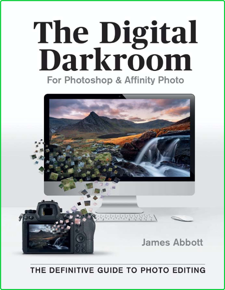 The Digital Darkroom Definitive Guide To Photo Editing For Photoshop And Affinity ...