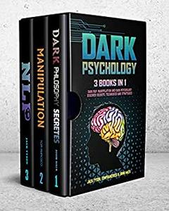 DARK PSYCHOLOGY 3 books in 1 Dark NLP, Manipulation and Dark Psychology; Discover Secrets, Techniques and Strategies