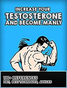 Increase your testosterone and become manly More than 100 scientific references