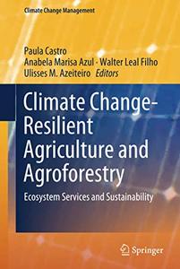 Climate Change-Resilient Agriculture and Agroforestry Ecosystem Services and Sustainability (Repost)
