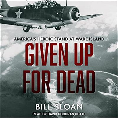 Given Up for Dead: America's Heroic Stand at Wake Island [Audiobook]