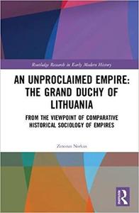 An Unproclaimed Empire The Grand Duchy of Lithuania From the Viewpoint of Comparative Historical Sociology of Empires
