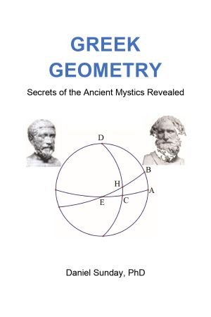 Greek Geometry: Secrets of the Ancient Mystics Revealed